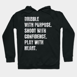 Dribble with purpose. Shoot with confidence. Play with heart. Basketball Player Quote Hoodie